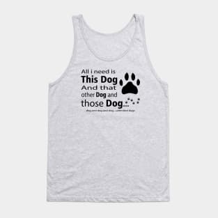 All I Need Is This Dog And... Unlimited Dogs Tank Top